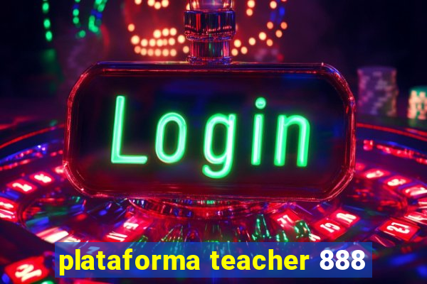 plataforma teacher 888